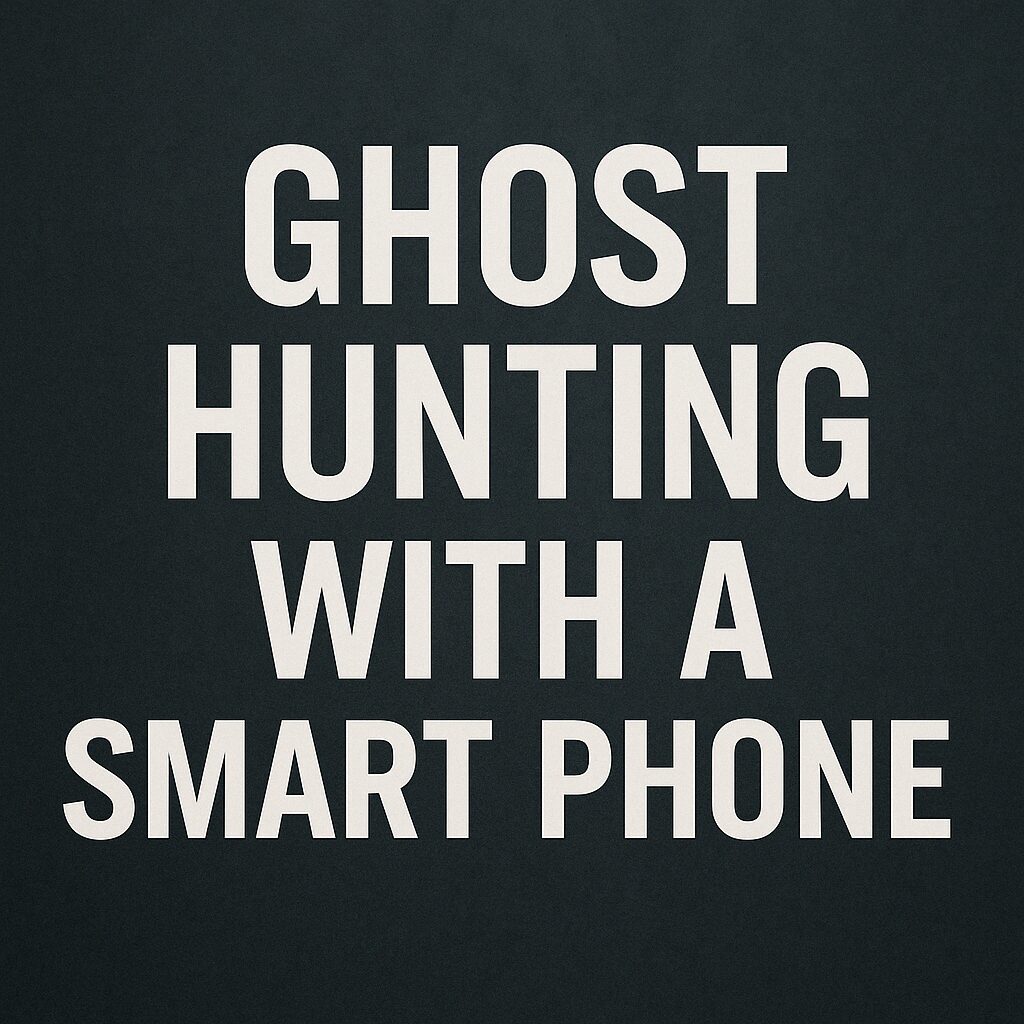 Beginners Guide to Ghost Hunting with Just a Smartphone