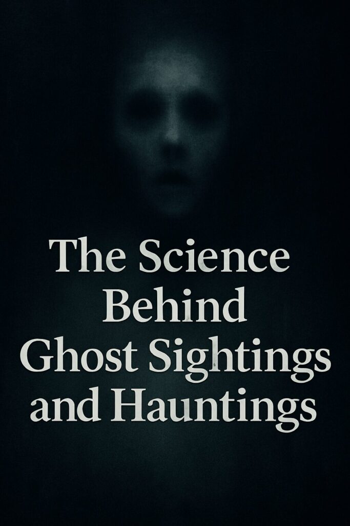 A dark, eerie vertical banner featuring the faint ghostly face of a spectral figure in the background with hollow eyes. The text "The Science Behind Ghost Sightings and Hauntings" is displayed prominently in bold white font across the center.